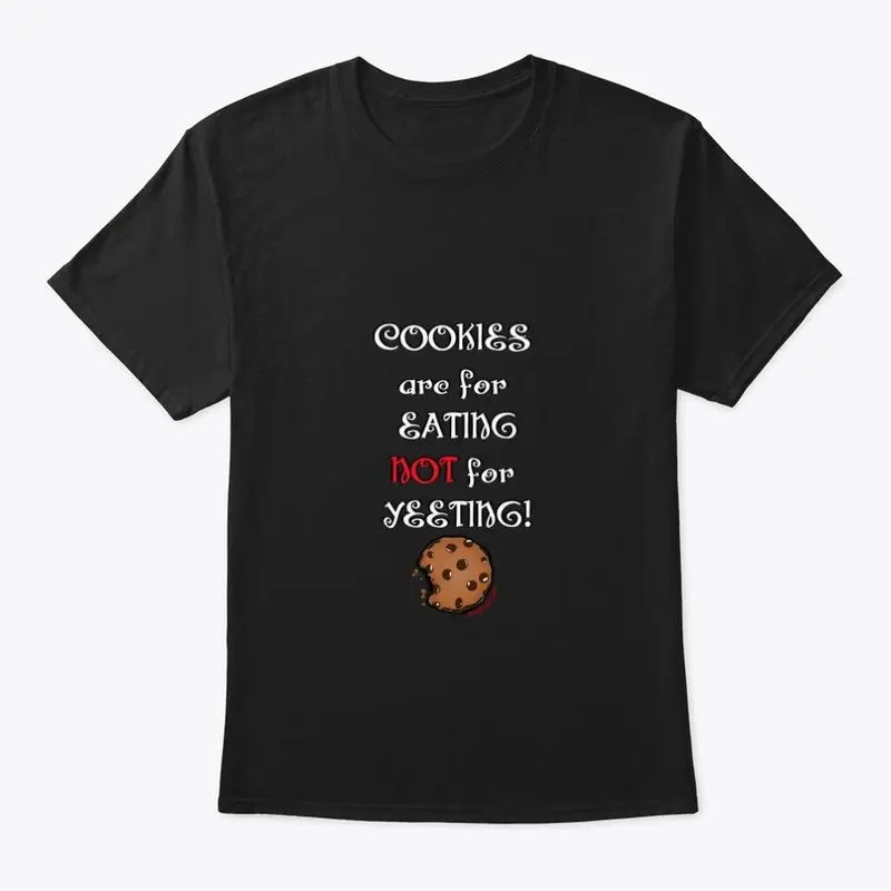 Cookie are for Eating NOT for Yeeting!